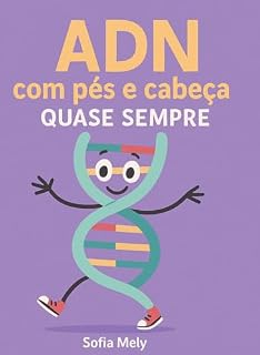 Livro ADN Com Pés e Cabeça ( Quase Sempre! ): Entenda o ADN de forma leve, clara e divertida