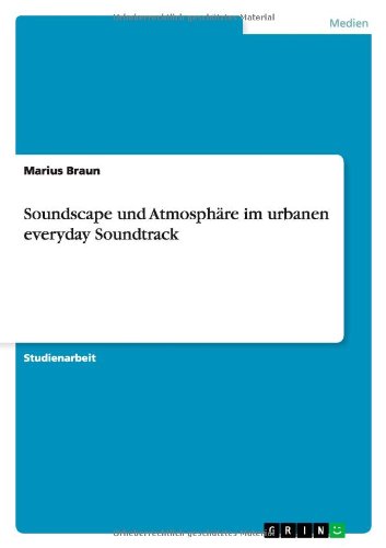 Soundscape und Atmosphäre im urbanen everyday Soundtrack (German Edition) -  Marius Braun, Paperback