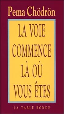 La Voie Commence La Ou Vous Etes Pema Chodron Babelio