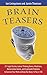 Brain Teasers: 211 Logic Puzzles, Lateral Thinking Games, Mazes, Crosswords, and IQ Tests to Exercise Your Mind and Keep You Sharp 'til You're 100 (Brain Teasers Series) by Ian Livingstone, Jamie Thomson