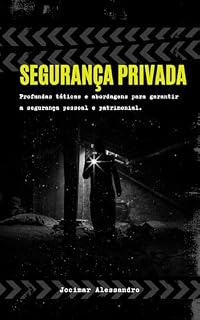 Livro Segurança Privada: : Profundas táticas e abordagens para garantir a segurança pessoal e patrimonial