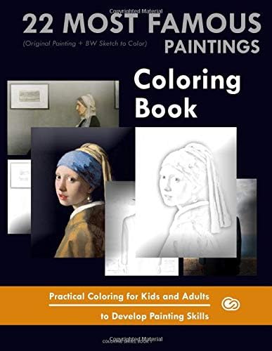 22 Most Famous Paintings Coloring Book (Original Painting + BW Sketch to Color): Practical Coloring for Kids and Adults to Develop Painting Skills (COLORING SERIES)