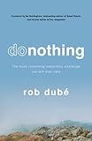 donothing: The most rewarding leadership challenge you'll ever take by Rob Dubé