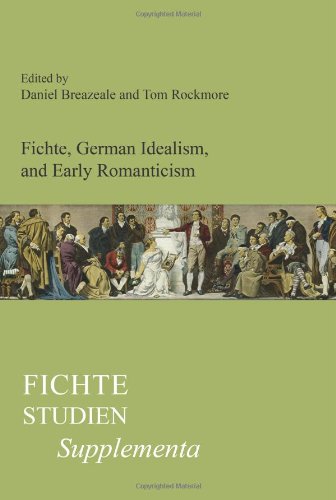 Fichte, German Idealism, and Early Romanticism. (Fichte-Studien, Supplementa) Fichte, German Idealism, and Early Romanticism. (Fichte-Studien, Supplementa)