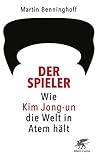 Der Spieler: Wie Kim Jong-un die Welt in Atem hält (German Edition) by Martin Benninghoff