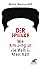 Der Spieler: Wie Kim Jong-un die Welt in Atem hält (German Edition) by Martin Benninghoff