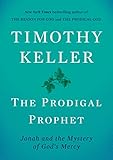 The Prodigal Prophet: Jonah and the Mystery of God's Mercy by Timothy Keller