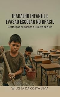 Livro Trabalho Infantil e Evasão Escolar no Brasil: Destruição de sonhos e Projeto de Vida