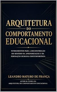 Livro ARQUITETURA DO COMPORTAMENTO EDUCACIONAL: Fundamentos para a reconstrução do sentido da aprendizagem e da formação humana
