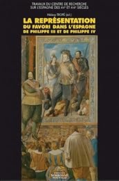 La  représentation du favori dans l'Espagne de Philippe III et de Philippe IV