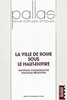 La ville de Rome sous le haut empire. Nouvelles connaissances, nouvelles réflexions. Pallas, Revue d'études antiques, n° 55 par Benoist
