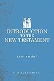 Introduction to the New Testament by Louis Berkhof