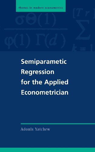 Semiparametric Regression for the Applied Econometrician (Themes in Modern Econometrics) Semiparametric Regression for the Applied Econometrician (Themes in Modern Econometrics)