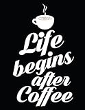 Coffee Notebook: Life Begins After Coffee Black Cute Coffee Typography Journal Gift for Coffee Lover by Meant to Bean Stationary