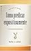 Cómo predicar expositivamente: Del texto al sermón (Spanish Edition) by