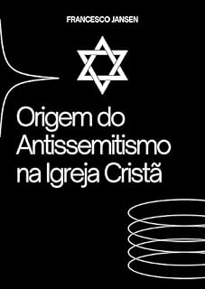 Livro Origem do Atissemitismo na Igreja Cristã