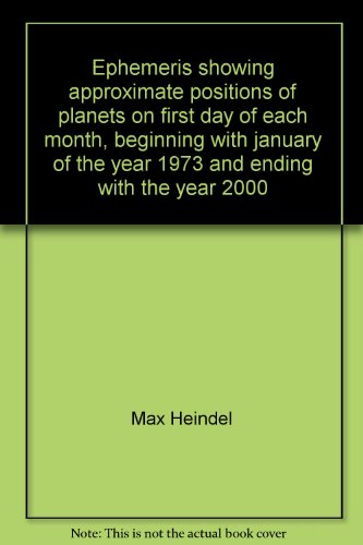 Ephemeris showing approximate positions of planets on first day of each month, beginning with january of the year 1973 and ending with the year 2000