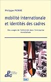 Mobilité internationale et identités des cadres : Des usages de l'ethnicité dans l'entreprise mondialisée by 