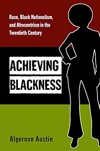Download Achieving Blackness: Race, Black Nationalism, and Afrocentrism in the Twentieth Century (English Edition) PDF