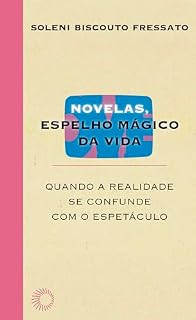 Livro Novelas, espelho mágico da vida: Quando a realidade se confunde com o espetáculo
