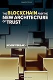 The Blockchain and the New Architecture of Trust (Information Policy) by Kevin Werbach