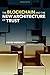 The Blockchain and the New Architecture of Trust (Information Policy) by Kevin Werbach