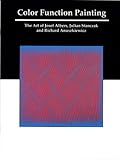 Color Function Painting : The Art of Josef Albers, Julian Stanczak and Richard Anuszkiewicz, Rector, Neil K., 0972095608