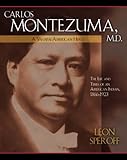 Carlos Montezuma, M.D.: A Yavapai American Hero by Leon Speroff