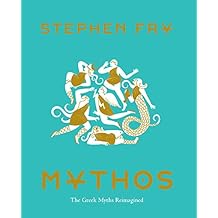 Mythos: (Ancient Greek Mythology Book for Adults, Modern Telling of Classical Greek Myths Book) (Stephen Fry's Greek Myths 1)