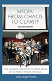 Media: From Chaos to Clarity: Five Global Truths That Make Sense of a Messy Media World