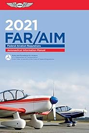 FAR/AIM 2021: Federal Aviation Regulations/Aeronautical Information Manual (ASA FAR/AIM Series)