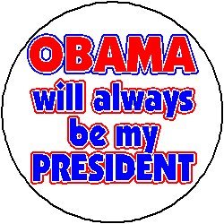 OBAMA WILL ALWAYS BE MY PRESIDENT Mini 1.25" Pinback Button ~ President Barack Obama
