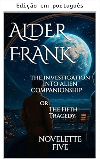Livro A investigação sobre companheirismo alienígena ou A quinta tragédia (Fins civis: Os experimentos Uortijnaq - Reação em cadeia trágica - 9ª edição - Coleção em um livro e série de seis noveletas 5)