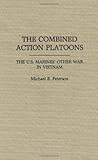 Book cover for The Combined Action Platoons: The U.S. Marines' Other War in Vietnam