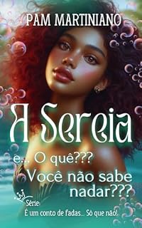 Livro A Sereia e.... O quê??? Você não sabe nadar??? (É um conto de fadas... Só que não!)