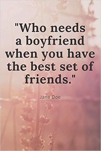 I Need A Boyfriend Quotes Who Needs A Boyfriend When You Have The Best Set Of Friends Notebook:  Notebook / Journal , 6/9 , 120 Pages , Matte.: Quotes, Funny Engineering:  9781658576093: Amazon.com: Books