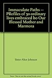 Paperback Immaculate Paths -- PRofiles of 30 ordinary lives embraced bo Our Blessed Mother and Marmora Book