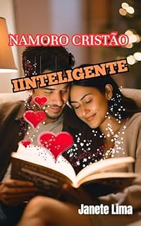 Livro Ebook Namoro Cristão Inteligente: Conselhos de ouro para enconttrar alguém que seja compatível com sua fé e valores