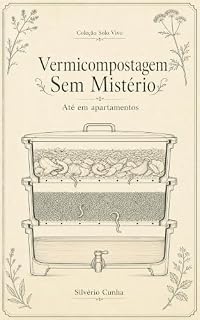 Livro Vermicompostagem Sem Mistério: Até em apartamentos: o método Ciclo Vivo 4P para transformar restos de cozinha em húmus