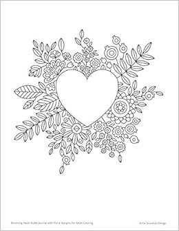 Blooming Heart Bullet Journal With Floral Margins For Adult Coloring Grunduls Design Anna 9781798657195 Amazon Com Books