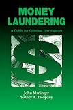 Money Laundering : A Guide for Criminal Investigations, Madinger, John and Zalopany, Sydney A., 0849307104