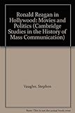 Front cover for the book Ronald Reagan in Hollywood: Movies and Politics (Cambridge Studies in the History of Mass Communication) by Stephen Vaughn