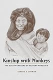 Kinship with Monkeys: The Guajá Foragers of Eastern Amazonia (Historical Ecology Series)