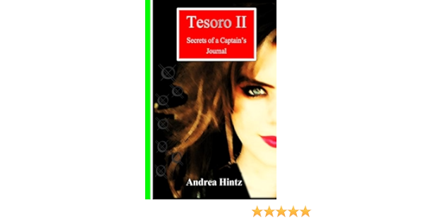 Amazon Com Tesoro Ii Secrets Of A Captain S Journal The Tesoro Series Volume 2 9781503078819 Hintz Andrea Books