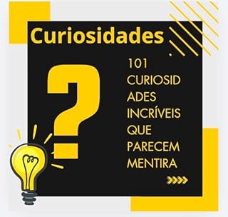 Livro 101 Curiosidades Incríveis que Parecem Mentira