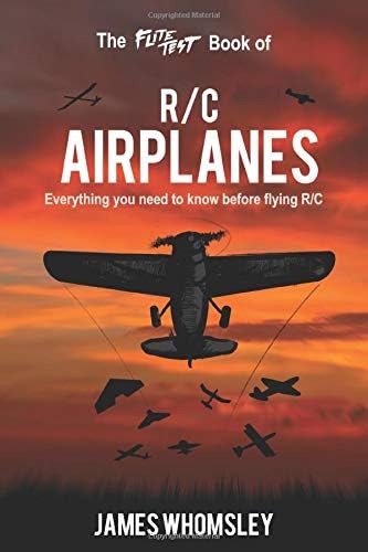 The Flite Test Book of RC Airplanes: Everything you need to know before flying R/C Paperback – 15 Nov. 2018