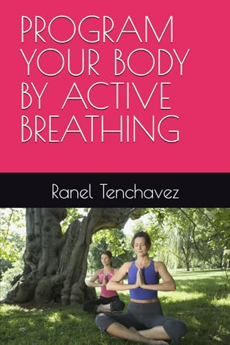 PROGRAM YOUR BODY BY ACTIVE BREATHING
