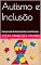 Livro Autismo e Inclusão: Uma Jornada de Compreensão e Acolhimento