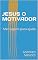 Livro JESUS O MOTIVADOR: Mensagens para ajuda