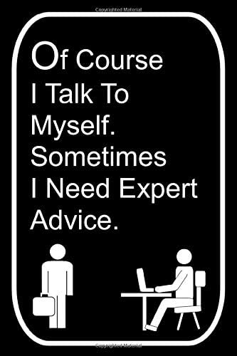 Of Course I Talk To Myself Sometimes I Need Expert Advice: 110-Page Blank Lined Journal Office Work Coworker Manager Gag Gift Idea